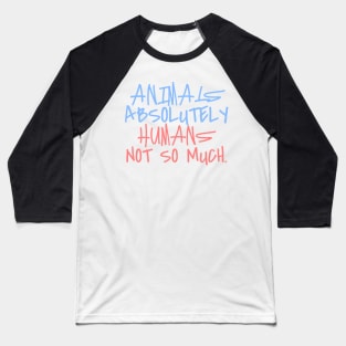 Animals, absolutely Baseball T-Shirt